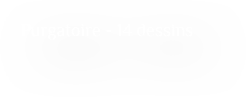 Purgatoire - 14 dessins