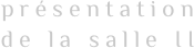 présentation
de la salle II